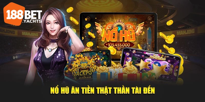 Nổ hũ ăn tiền: Cơ hội kiếm tiền thật từ mỗi vòng quay 2 nổ hũ ăn tiền 188bet